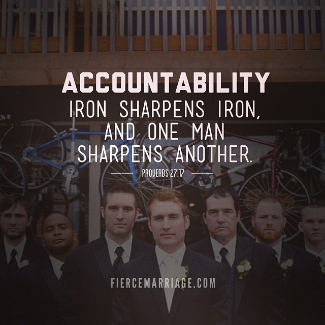 "Accountability: Iron sharpens iron and one man sharpens another." -Ryan Frederick