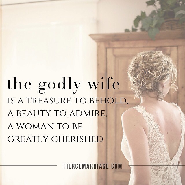 "The godly wife is a treasure to behold