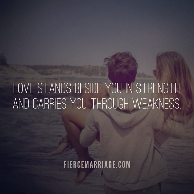 "Love stands beside you in strength and carries you in weakness." -Ryan Frederick