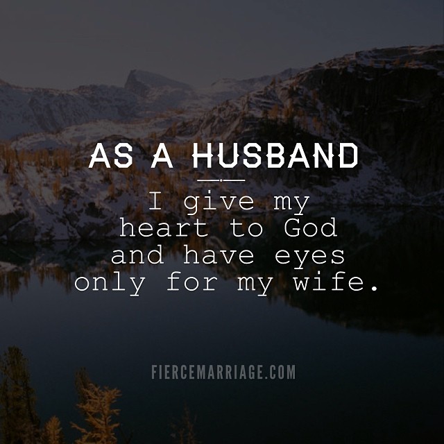 "As a husband I give my heart to God and have eyes only for my wife." -Ryan Frederick