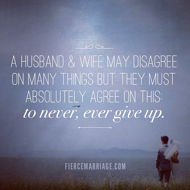 "A husband and wife may disagree on many things but they must absolutely agree on this: to never