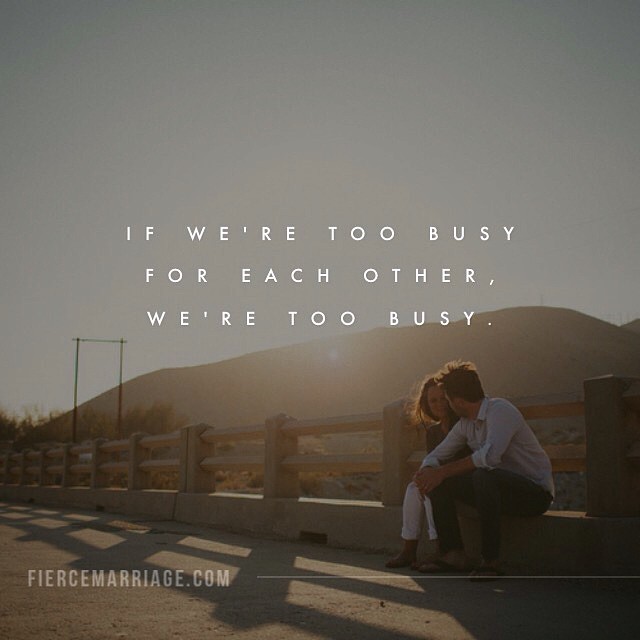 "If we're too busy for each other