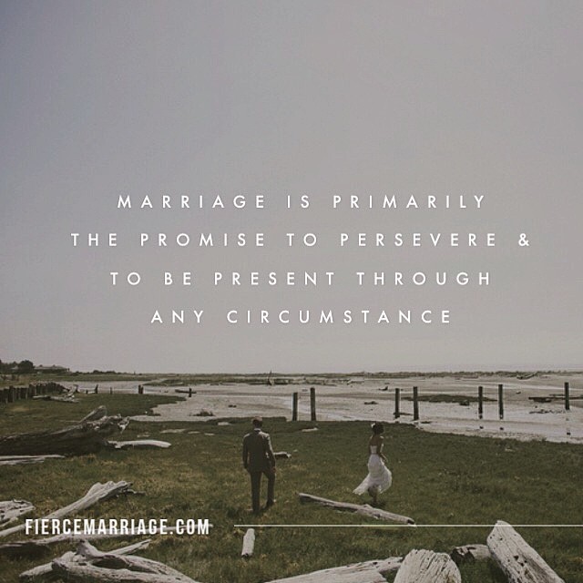 "Marriage is primarily the promise to persevere and to be present through any circumstance." -Ryan Frederick