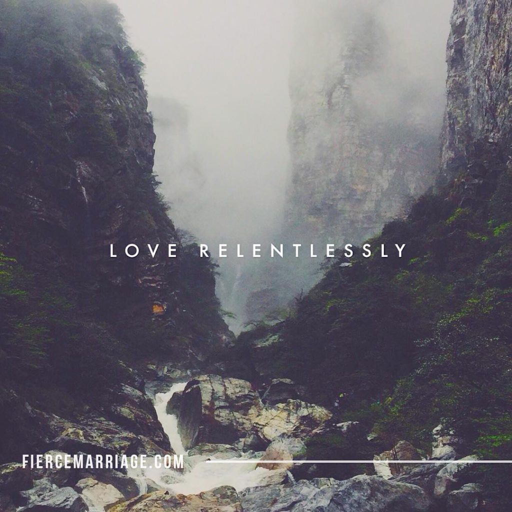 "Love relentlessly." -Ryan Frederick