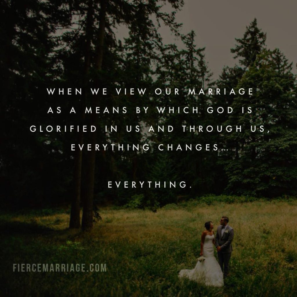"When we view our marriage as a means by which God is glorified in us and through us