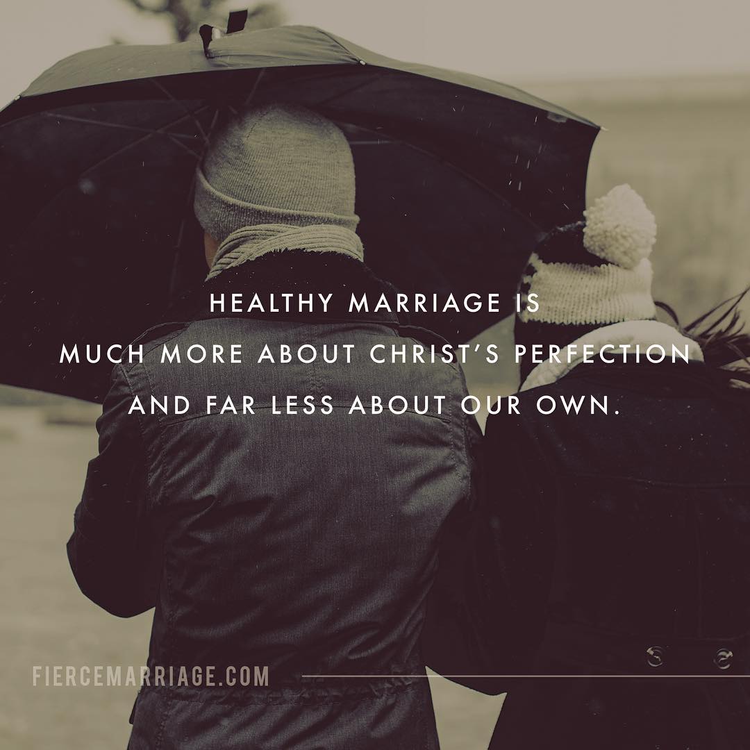 "Healthy marriage is much more about Christ's perfection and far less about our own." -Ryan Frederick