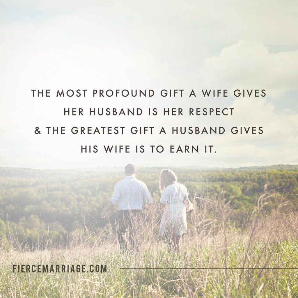 The most profound gift a wife gives her husband is her respect & the greatest gift a husband gives his wife is to earn it. -
