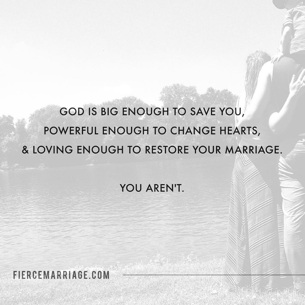 God is big enough to save you, powerful enough to change your spouse, and loving enough to restore your marriage...you're not. Put your trust in Him. -