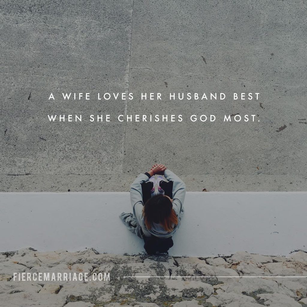 A wife loves her husband best when she cherishes God most. -
